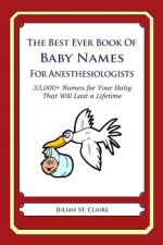 The Best Ever Book of Baby Names for Anesthesiologists: 33,000+ Names for Your Baby That Will Last a Lifetime