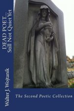 DEAD POET... Still Not Quiet Yet: The Second Poetry Collection