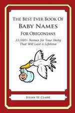 The Best Ever Book of Baby Names for Oregonians: 33,000+ Names for Your Baby That Will Last a Lifetime