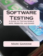 Software Testing: A Guide to Testing Mobile Apps, Websites, and Games