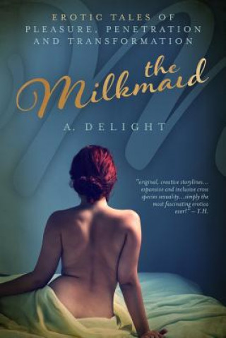 The Milkmaid: Erotic Tales of Pleasure, Penetration, and Transformation