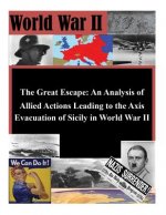The Great Escape: An Analysis of Allied Actions Leading to the Axis Evacuation of Sicily in World War II