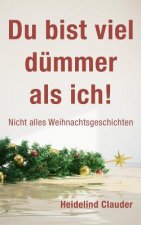Du bist viel dümmer als ich!: Nicht alles Weihnachtsgeschichten