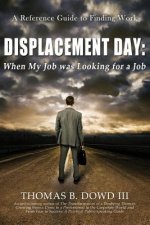 Displacement Day: When My Job was Looking for a Job: A Guide to Finding Work