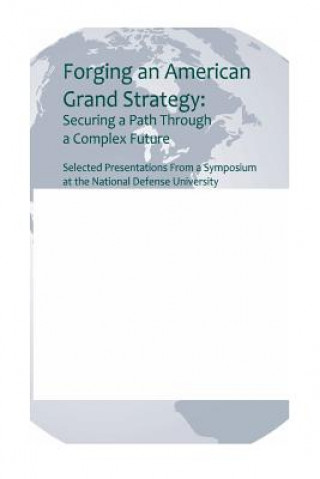 Forging an American Grand Strategy: Securing a Path Through a Complex Future