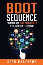 Boot Sequence: Strategies to Guide Your Career in Information Technology