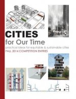 Cities for Our Time Fall 2014 Competition Entries: Practical ideas for equitable & sustainable cities