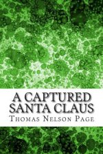 A Captured Santa Claus: (Thomas Nelson Page Classics Collection)