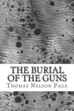 The Burial of the Guns: (Thomas Nelson Page Classics Collection)