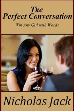 The Perfect Conversation: Win Any Girl With Words