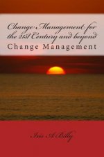 Change Management for the 21st Century and beyond: Change Management