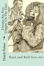Dreams Are Free (diggin on the day): A Rock and Roll Love Story