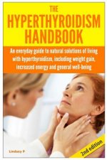 The Hyperthyroidism Handbook: An Everyday Guide to Natural Solutions of Living with Hyperthyroidism including Weight Gain, Increased Energy and Gene