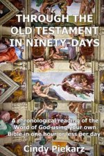 Through the Old Testament in Ninety Days: A chronological reading of the Word of God using your own Holy Bible in one hour or less per day