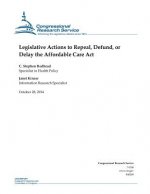 Legislative Actions to Repeal, Defund, or Delay the Affordable Care Act