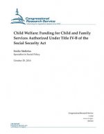 Child Welfare: Funding for Child and Family Services Authorized Under Title IV-B of the Social Security Act