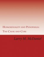 Homosexuality and Pedophilia: : The Cause and Cure