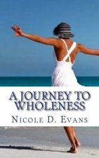 A Journey To Wholeness: Confessions of a Broken Woman
