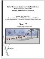 Better Business Decisions with Simulation: An Introduction to Simio for Business Students and Professionals