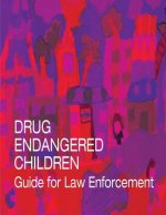 Drug Endangered Children: Guide for Law Enforcement