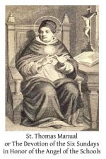 St. Thomas Manual: or The Devotion of the Six Sundays in Honor of the Angel of the Schools