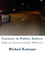 Careers in Public Safety: Cop or Correctional Officer?: Work in Criminal Justice & Make a Difference!