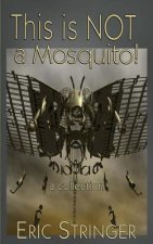 This is NOT a Mosquito!: a collection