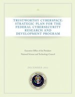 Trustworthy Cyberspace: Strategic Plan for the Federal Cybersecurity Research and Development Program