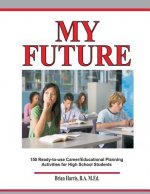 My Future: Career/Educational Planning Activities For High School Students