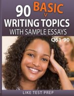 90 Basic Writing Topics with Sample Essays Q61-90: 120 Basic Writing Topics 30 Day Pack 3