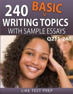 240 Basic Writing Topics with Sample Essays Q211-240: 240 Basic Writing Topics 30 Day Pack 4