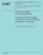 Data Center Consolidation: Strengthened Oversight Needed to Achieve Billions of Dollars in Savings