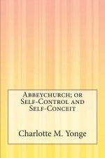 Abbeychurch; or Self-Control and Self-Conceit