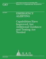 Emergency Alerting: Capabilities Have Improved, but Additional Guidance and Testing Are Needed