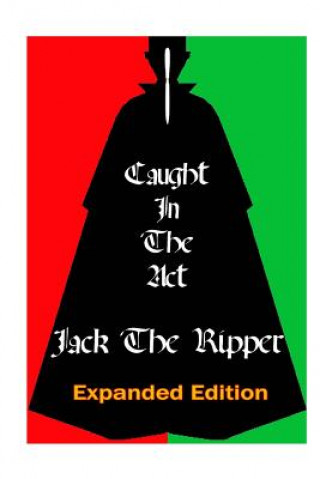 Caught In the Act Jack The Ripper: Expanded Version