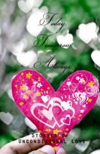 Today, Tomorrow, Always: Stories of Unconditional Love