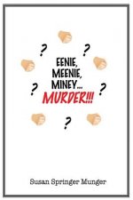 Eenie, Meenie, Miney, Murder!!!