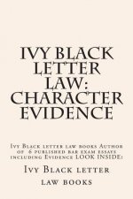 Ivy Black letter law: Character Evidence: Ivy Black letter law books Author of 6 published bar exam essays including Evidence LOOK INSIDE!