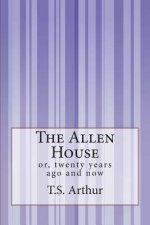 The Allen House: or, twenty years ago and now