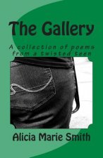 The Gallery: A collection of poems from a twisted teen