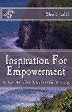 Inspiration For Empowerment: A Guide For Christian Living
