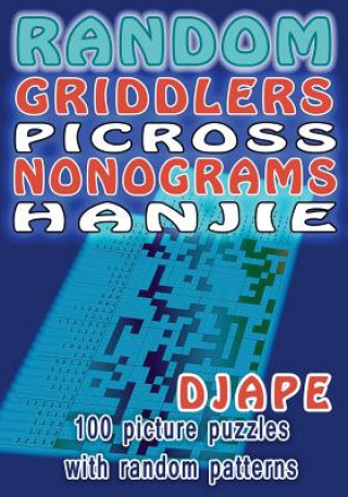 Random Griddlers Picross Nonograms Hanjie: 100 picture puzzles with random patterns