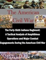 The Forty-Sixth Indiana Regiment: A Tactical Analysis of Amphibious Operations and Major Combat Engagements During the American Civil War