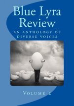 Blue Lyra Review Volume 2: an anthology of diverse voices