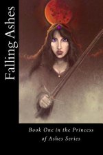 Falling Ashes: Book One of the Princess of Ashes Series
