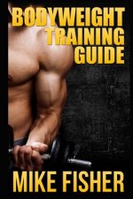 Bodyweight Training Guide: The Ultimate No Gym Workout Manual