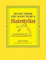 So You Think You Want To Be A Hairstylist