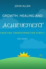 Growth, Healing, and Achievement: Creating Transformations Simply