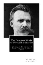 The Complete Works of Friedrich Nietzsche: Human All-To-Human, A Book For Free Spirits, Part I