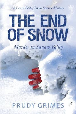 The End of Snow: Murder in Squaw Valley: A Laura Bailey Snow Science Mystery